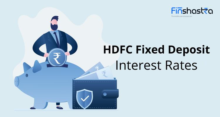 HDFC एफडी ब्याज दरों के साथ जानिए स्कीम्स, योग्यता शर्ते और बहुत कुछ