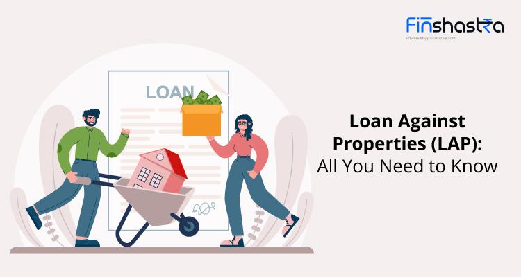 Loan Against Property: जानें LAP क्या है और इसके फायदे व योग्यता शर्तों के बारे में…